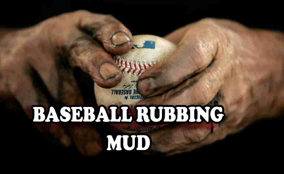 Everything You Wanted to Know About Baseball Rubbing Mud